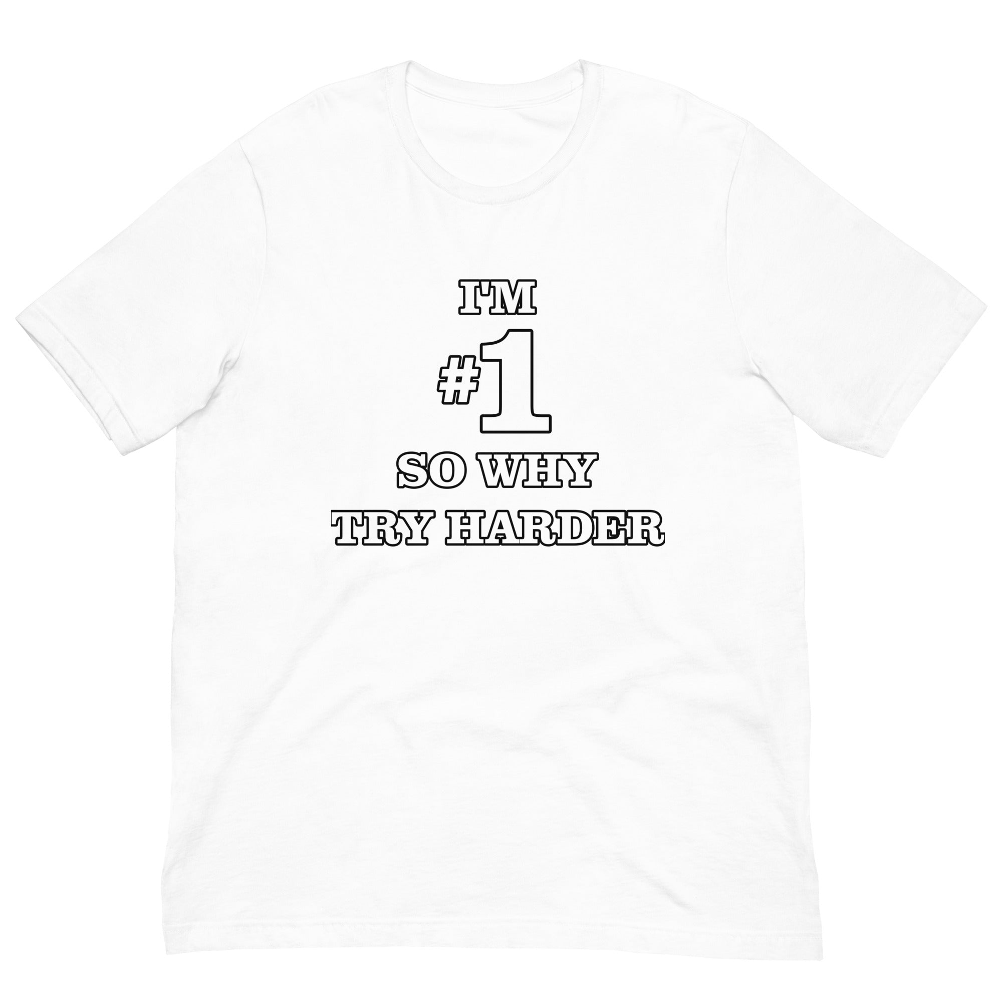 I’M #1 SO WHY TRY HARDER TEE